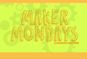 Maker Mondays at River Falls Public Library