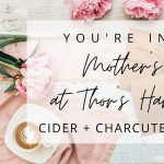 Cider + Charcuterie | Mother's Day at Thor's