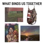 Opening Reception for "What Binds Us Together"