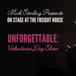 Valentine's Day Show: Unforgettable at the Freight House in Stillwater